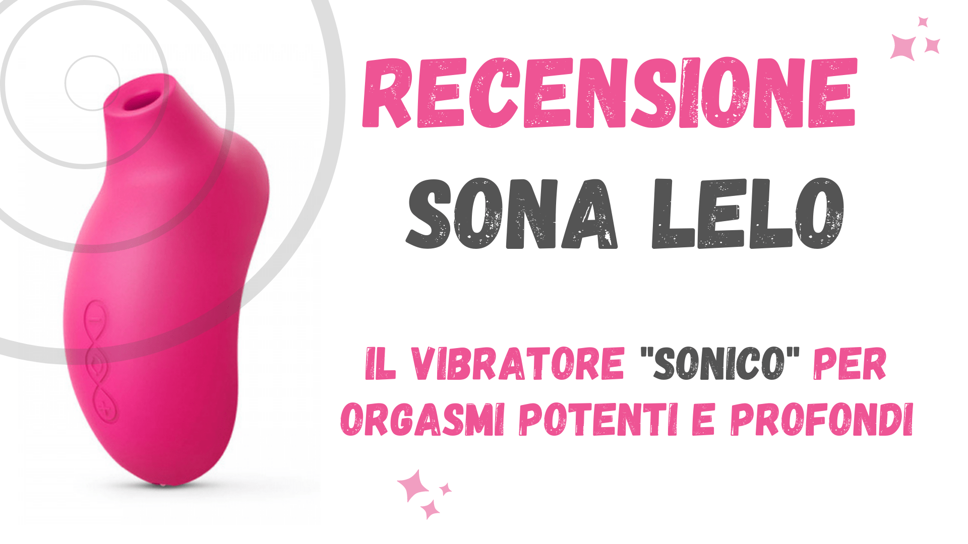 Sona Lelo: recensione del succhia clitoride “sonico” per orgasmi potenti! -  VIBRATORI PER DONNE